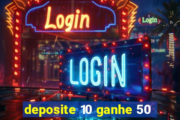 deposite 10 ganhe 50